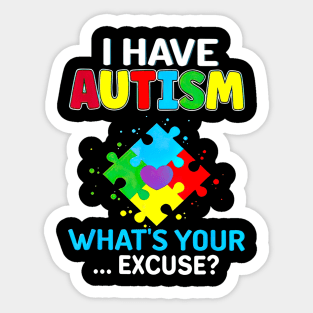 I Have Autism What's Your Excuse Autism Awareness Sticker